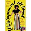 White Supremacy Is All Around: Notes from a Black Disabled Woman in a White World - Hardcover