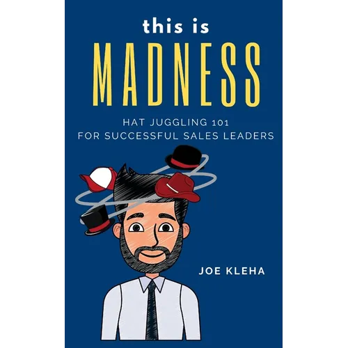 This is Madness: Hat Juggling 101 For Successful Sales Leaders - Paperback