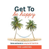 Get To Be Happy: Stories and Secrets to Loving the Sh*t Out Of Life - Hardcover