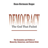 Democracy - The God That Failed: The Economics and Politics of Monarchy, Democracy and Natural Order - Paperback