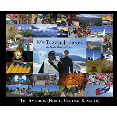 My Travel Journey - The World Through My Eyes: The Americas (North, Central & South) - Hardcover