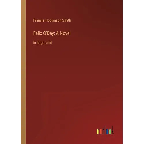 Felix O'Day; A Novel: in large print - Paperback