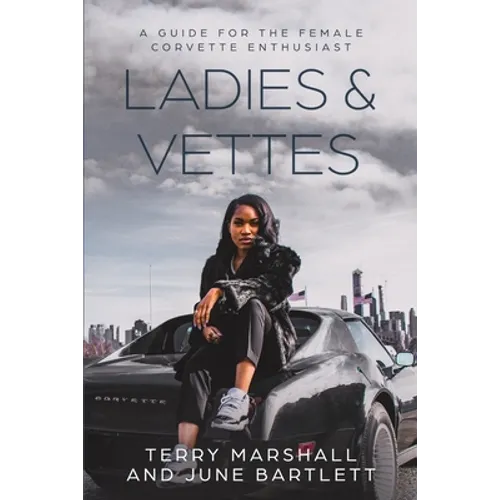 Ladies & Vettes: A Guide for the Female Corvette Enthusiast - Paperback