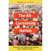 The All-Consuming Nation: Chasing the American Dream Since World War II - Hardcover