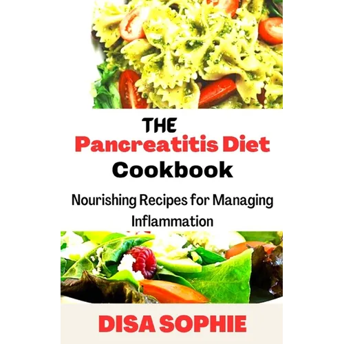 The Pancreatitis Diet Cookbook: Nourishing Recipes for Managing Inflammation - Paperback