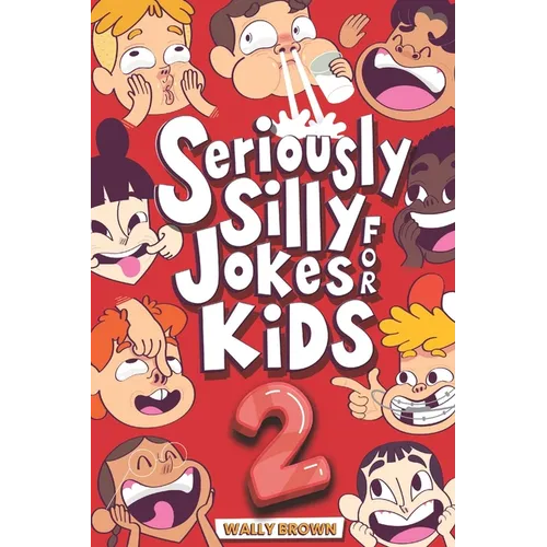 Seriously Silly Jokes for Kids: Joke Book for Boys and Girls ages 7-12 (Volume 2) - Paperback