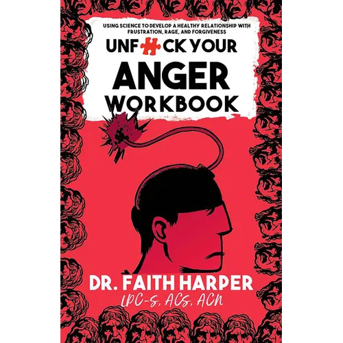 Unfuck Your Anger Workbook: Using Science to Manage Frustration, Rage, and Forgiveness - Paperback