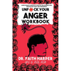 Unfuck Your Anger Workbook: Using Science to Manage Frustration, Rage, and Forgiveness - Paperback