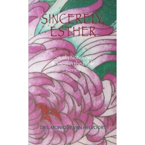 Sincerely, Esther: Study Notes on Women in the Bible Series - Paperback