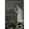 Handmaid to Divinity: Natural Philosophy, Poetry, and Gender in Seventeenth-Century England Volume 4 - Paperback
