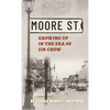 Moore Street: Growing Up in the Era of Jim Crow - Hardcover