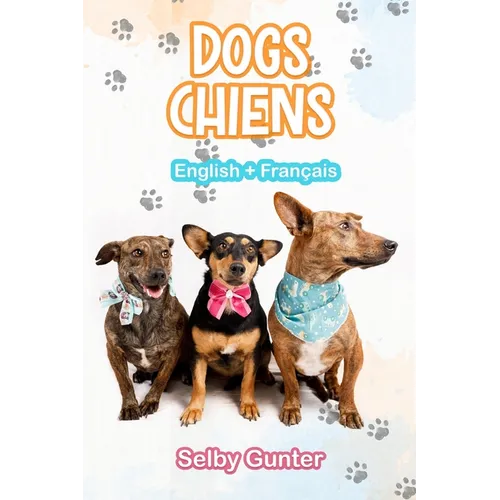 Dogs Chiens: A dual language book. Un livre bilingue. - Paperback