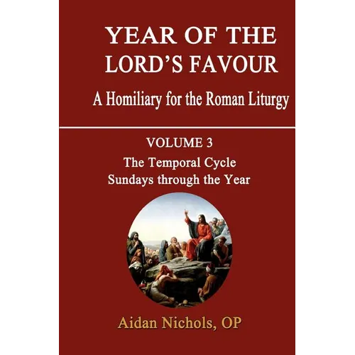 Year of the Lord's Favour. a Homiliary for the Roman Liturgy. Volume 3: The Temporal Cycle: Sundays Through the Year - Paperback
