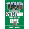 100 Things to Do in Estes Park Before You Die - Paperback