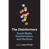 The Disinformers: Social Media, Disinformation, and Elections - Paperback