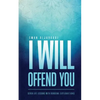 I Will Offend You: Seven Life Lessons with Random Explanations - Paperback