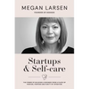 Startups & Self-care: The Power of Building a Business from a Place of Passion, Purpose and Purity of Intention - Paperback