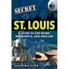 Secret St. Louis: A Guide to the Weird, Wonderful, and Obscure - Paperback