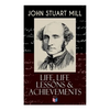 John Stuart Mill: Life, Life Lessons & Achievements: Childhood and Early Education, Moral Influences in Early Youth, Youthful Propagandism, Completion - Paperback