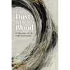 Dust in the Blood: A Theology of Life with Depression - Paperback
