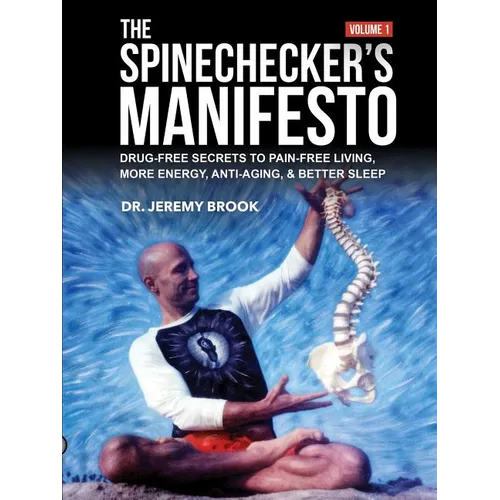 The Spinechecker's Manifesto: Drug-Free Secrets to Pain-Free Living, More Energy, Anti-Aging, & Better Sleep - Paperback