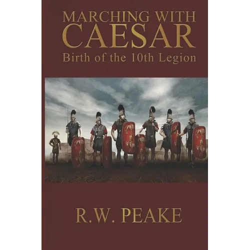 Marching With Caesar: Birth of the 10th Legion - Paperback