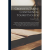 Crofutt's Trans-continental Tourist's Guide: Containing a Full and Authentic Description of Over Five Hundred Cities, Towns, Villages, Stations, Gover - Paperback