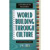 Worldbuilding Through Culture: A Workbook for Storytellers - Paperback