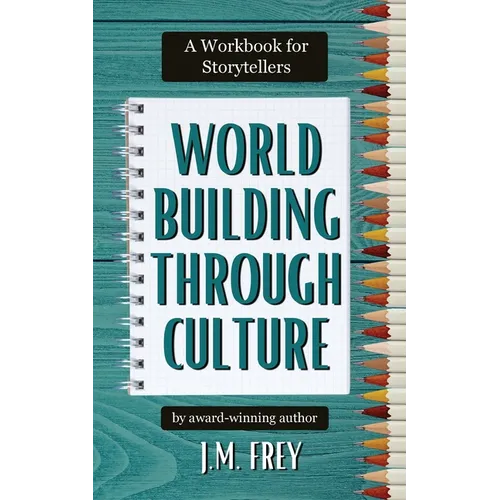 Worldbuilding Through Culture: A Workbook for Storytellers - Paperback