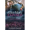 The Anti-Mary Exposed: Rescuing the Culture from Toxic Femininity - Hardcover