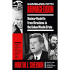 Gambling with Armageddon: Nuclear Roulette from Hiroshima to the Cuban Missile Crisis - Paperback