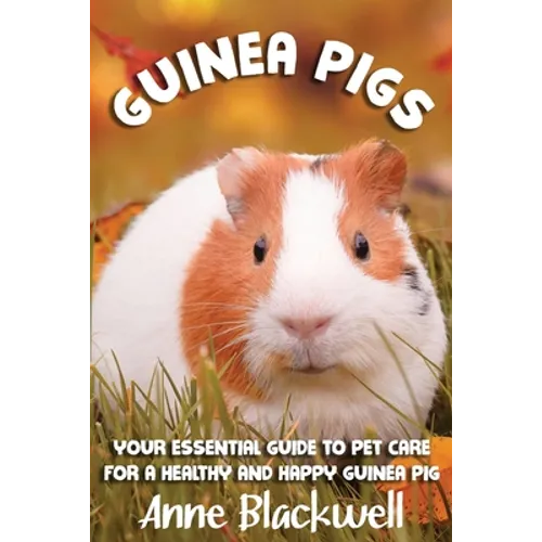 Guinea Pigs: Your Essential Care Guide for a Healthy and Happy Guinea Pig - Paperback