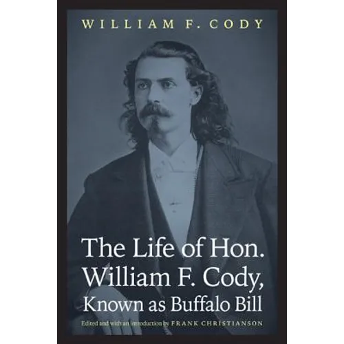 The Life of Hon. William F. Cody, Known as Buffalo Bill - Paperback