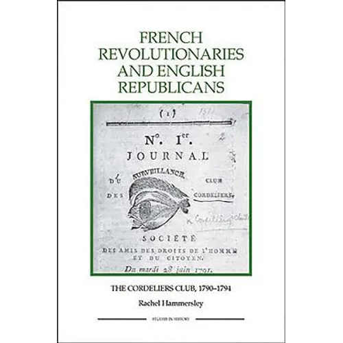 French Revolutionaries and English Republicans: The Cordeliers Club, 1790-1794 - Paperback
