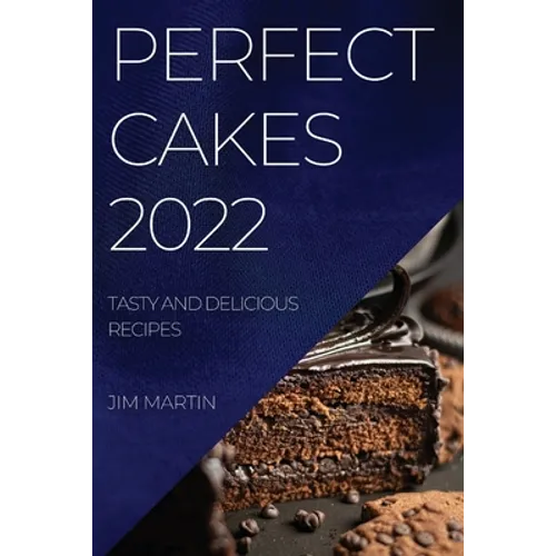 Perfect Cakes 2022: Tasty and Delicious Recipes - Paperback
