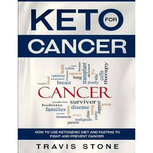 Keto for Cancer: How to Use the Ketogenic Diet and Fasting to Fight and Prevent Cancer - Paperback