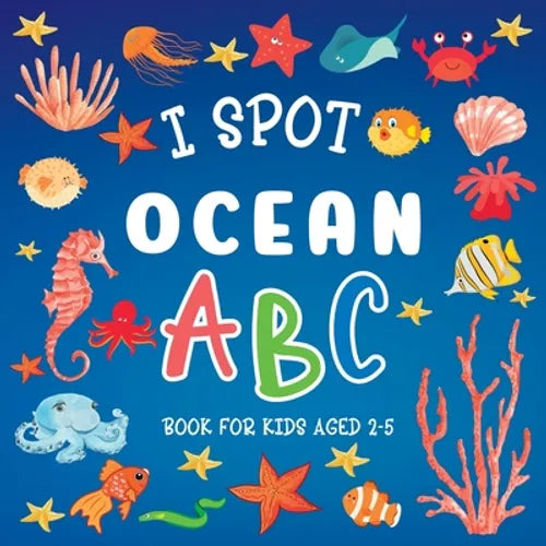 I Spot Ocean: ABC Book For Kids Aged 2-5 - Paperback