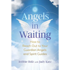Angels in Waiting: How to Reach Out to Your Guardian Angels and Spirit Guides - Paperback