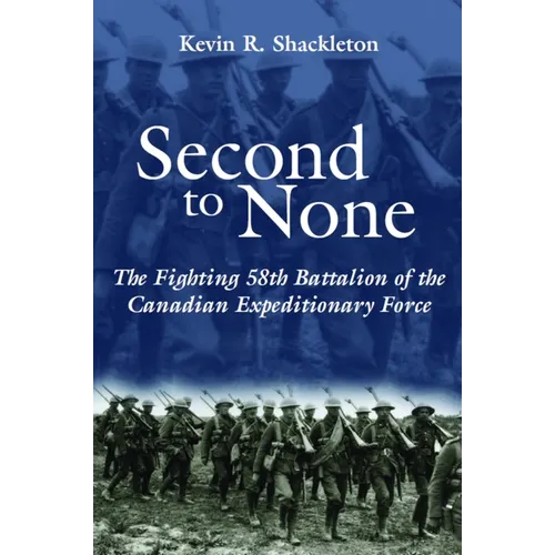 Second to None: The Fighting 58th Battalion of the Canadian Expeditionary Force - Paperback