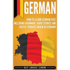 German: How to Learn German Fast, Including Grammar, Short Stories and Useful Phrases when in Germany - Hardcover