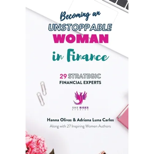 Becoming an Unstoppable Woman in Finance: 29 Strategic Financial Experts - Paperback