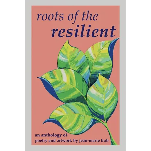 Roots of the Resilient: an anthology of poetry and artwork - Paperback