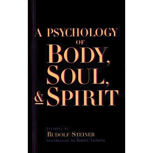 A Psychology of Body, Soul, and Spirit: Anthroposophy, Psychosophy, Pneumatosophy (Cw 115) - Paperback