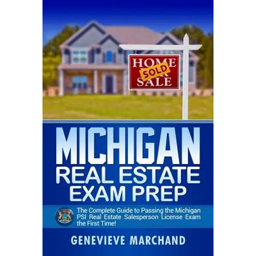 Michigan Real Estate Exam Prep: The Complete Guide to Passing the Michigan PSI Real Estate Salesperson License Exam the First Time! - Paperback