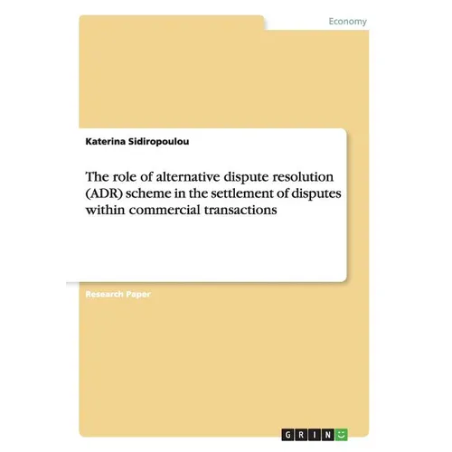 The role of alternative dispute resolution (ADR) scheme in the settlement of disputes within commercial transactions - Paperback