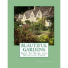 Beautiful Gardens: How To Make and Maintain Them - Paperback