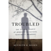Troubled: The Failed Promise of America's Behavioral Treatment Programs - Hardcover