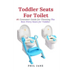Toddler Seats For Toilet: #1 Consumer Guide for Choosing The Best Potty Seats for Toddler - Paperback