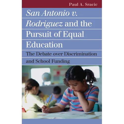 San Antonio V. Rodriguez and the Pursuit of Equal Education: The Debate Over Discrimination and School Funding - Paperback