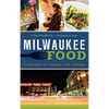 Milwaukee Food: A History of Cream City Cuisine - Hardcover